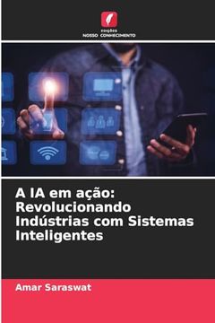 portada A ia em Ação: Revolucionando Indústrias com Sistemas Inteligentes (en Portugués)