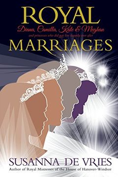 portada Royal Marriages: Diana, Camilla, Kate & Meghan - and Princesses who did not Live Happily Ever After (in English)