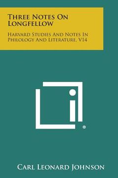 portada Three Notes on Longfellow: Harvard Studies and Notes in Philology and Literature, V14