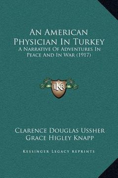 portada an american physician in turkey: a narrative of adventures in peace and in war (1917) (en Inglés)