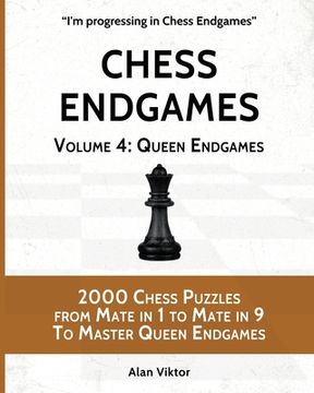 portada Chess Endgames, Volume 4: Queen Endgames: 2000 Chess Puzzles from Mate in 1 to Mate in 9 To Master Queen Endgames (en Inglés)