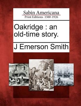portada oakridge: an old-time story. (en Inglés)