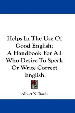 portada helps in the use of good english: a handbook for all who desire to speak or write correct english (in English)