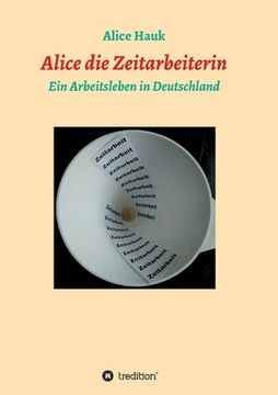 portada Alice die Zeitarbeiterin: Ein Arbeitsleben in Deutschland (in German)