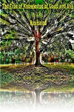 portada The Tree of Knowledge of Good and Evil Revealed (en Inglés)