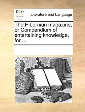 portada the hibernian magazine, or compendium of entertaining knowledge, for ...