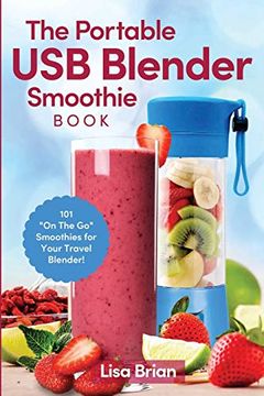 portada The Portable usb Blender Smoothie Book: 101 "on the go" Smoothies for Your Travel Blender! (en Inglés)