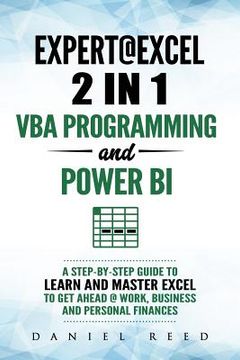 portada Expert @ Excel: VBA Programming and Power Bi: Step-By-Step Guide to Learn and Master Pivot Tables and VBA Programming to Get Ahead @ W (en Inglés)