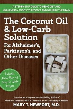 portada The Coconut Oil and Low-Carb Solution for Alzheimer's, Parkinson's, and Other Diseases: A Guide to Using Diet and a High-Energy Food to Protect and Nourish the Brain (en Inglés)