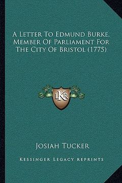 portada a letter to edmund burke, member of parliament for the city of bristol (1775) (en Inglés)