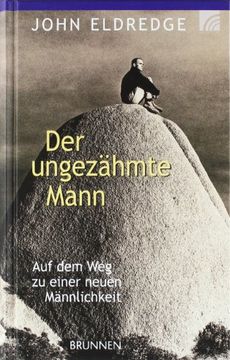 portada Der ungezähmte Mann: Auf dem Weg zu einer neuen Männlichkeit (in German)