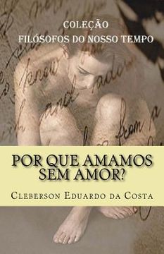 portada Por que amamos sem amor?: Colecao Filosofos do Nosso Tempo (in Portuguese)
