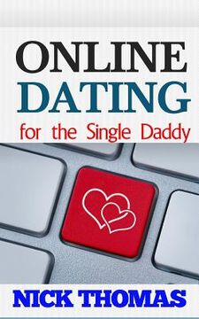 portada Online Dating For The Single Daddy: The Ultimate Guide To Being Successful In Online Dating For The Single Dad (en Inglés)