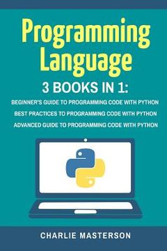 portada Programming Language: 3 Books in 1: Beginner'S Guide + Best Practices + Advanced Guide to Programming Code With Python: Volume 1 (Python, Javascript,. Language, Programming, Computer Programming) (en Inglés)