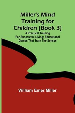 portada Miller's Mind training for children (Book 3); A practical training for successful living; Educational games that train the senses (en Inglés)