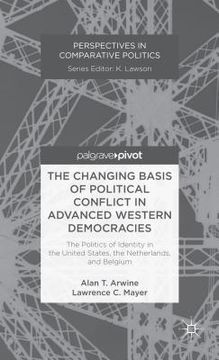 portada The Changing Basis of Political Conflict in Advanced Western Democracies: The Politics of Identity in the United States, the Netherlands, and Belgium (en Inglés)