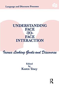 portada Understanding Face-To-Face Interaction: Issues Linking Goals and Discourse (Routledge Communication Series)