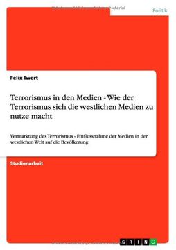 portada Terrorismus in den Medien - Wie der Terrorismus sich die westlichen Medien zu nutze macht (German Edition)