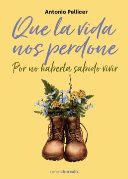 portada Que la Vida nos Perdone por no Haberla Sabido Vivir (in Spanish)