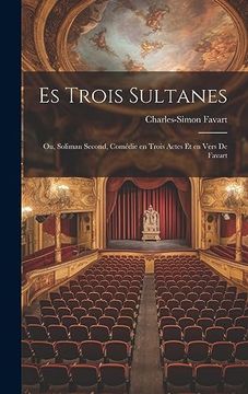 portada Es Trois Sultanes: Ou, Soliman Second, Comédie en Trois Actes et en Vers de Favart (en Catalá)