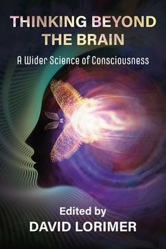 portada Thinking Beyond the Brain: A Wider Science of Consciousness