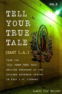 portada Tell Your True Tale: East Los Angeles: Volume 5 (in English)