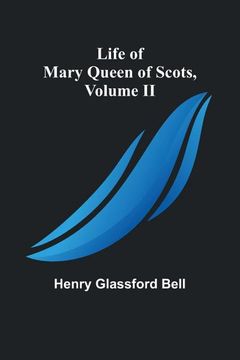 portada Life of Mary Queen of Scots, Volume II (en Inglés)