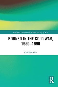 portada Borneo in the Cold War, 1950-1990 (Routledge Studies in the Modern History of Asia) 