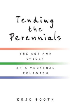 portada Tending the Perennials: The Art and Spirit of a Personal Religion (en Inglés)