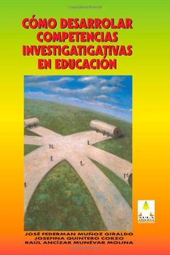 CÓMO DESARROLLAR COMPETENCIAS INVESTIGATIVAS EN EDUCACIÓN (in Spanish)