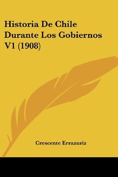 portada Historia de Chile Durante los Gobiernos v1 (1908)