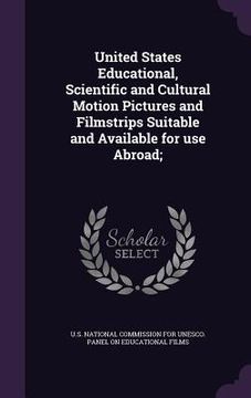 portada United States Educational, Scientific and Cultural Motion Pictures and Filmstrips Suitable and Available for use Abroad; (in English)