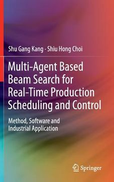 portada multi-agent based beam search for real-time production scheduling and control: method, software and industrial application (en Inglés)
