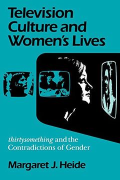 portada Television Culture and Women's Lives: "Thirtysomething" and the Contradictions of Gender (Feminist Cultural Studies, the Media, and Political Culture) (en Inglés)