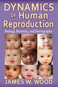 portada dynamics of human reproduction: biology, biometry, demography (en Inglés)