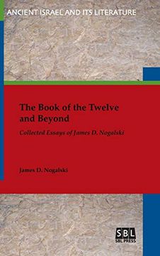 portada The Book of the Twelve and Beyond: Collected Essays of James d. Nogalski (Ancient Israel and its Literature) (en Inglés)