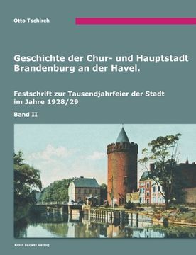 portada Geschichte der Chur- und Hauptstadt Brandenburg an der Havel, Band II: Brandenburg an der Havel, 1928