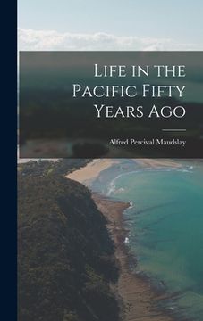 portada Life in the Pacific Fifty Years Ago (en Inglés)