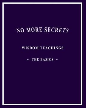 portada No More Secrets: Wisdom Teachings The Basics (en Inglés)