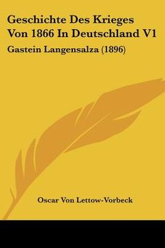 portada Geschichte Des Krieges Von 1866 In Deutschland V1: Gastein Langensalza (1896) (en Alemán)