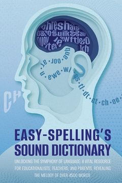 portada Easy Spelling's Sound Dictionary: Unlocking the symphony of language: a Vital resource for educationalists, teachers, and parents, revealing the melod (en Inglés)