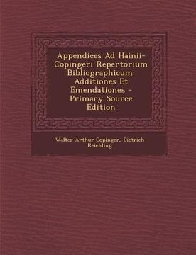 portada Appendices Ad Hainii-Copingeri Repertorium Bibliographicum: Additiones Et Emendationes (en Latin)