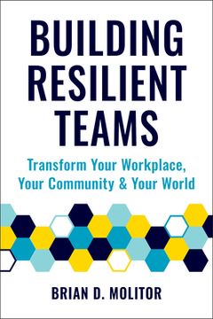 portada Building Resilient Teams: How to Transform Your Workplace, Your Community and Your World (en Inglés)