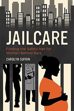 portada Jailcare: Finding the Safety Net for Women behind Bars