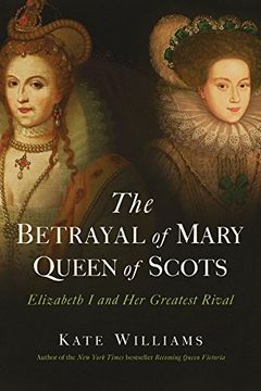 portada The Betrayal of Mary, Queen of Scots: Elizabeth i and her Greatest Rival (en Inglés)