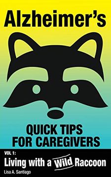 portada Alzheimer's: Quick Tips for Caregivers: Vol. I: Living With a Wild Raccoon (en Inglés)