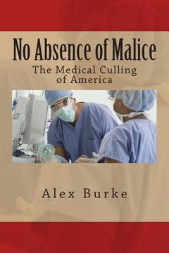 portada No Absence of Malice: The Medical Culling of America (en Inglés)