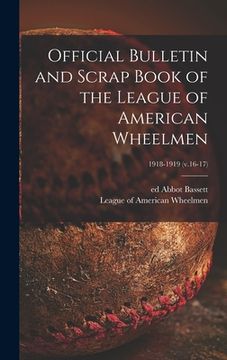 portada Official Bulletin and Scrap Book of the League of American Wheelmen; 1918-1919 (v.16-17) (en Inglés)