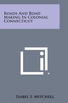 portada Roads and Road Making in Colonial Connecticut (en Inglés)