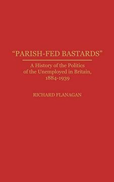portada Parish-Fed Bastards: A History of the Politics of the Unemployed in Britain, 1884-1939 (en Inglés)